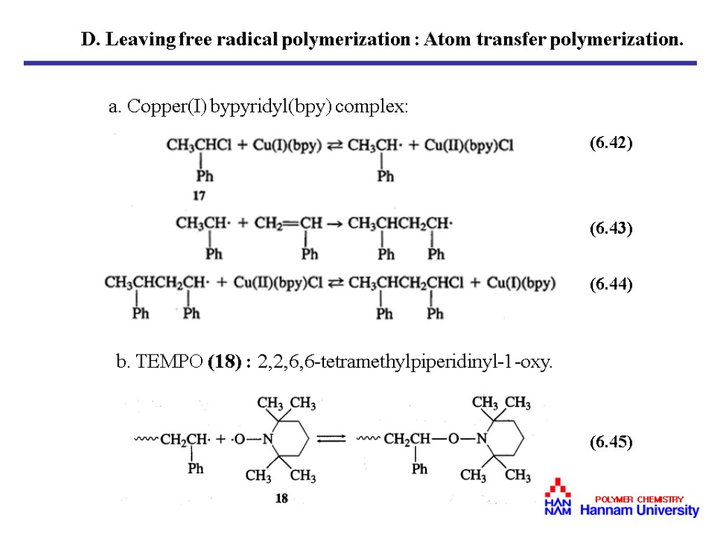 a. Copper(I) bypyridyl(bpy) complex: b. TEMPO (18) : 2,2,6,6-tetramethylpiperidinyl-1-oxy. (6.42) (6.43) (6.44) (6.45) D.